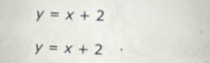 y=x+2
y=x+2