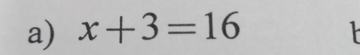 x+3=16