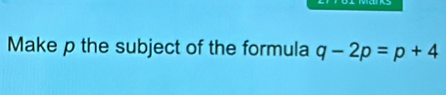 Make p the subject of the formula q-2p=p+4