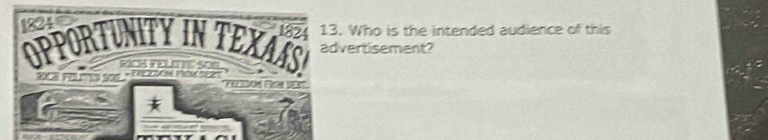 1824 
182 13. Who is the intended audience of this 
OPPORTUNITY IN TEXAÑS advertisement? 
Re Fe (oe - ezaon Pok z