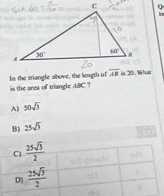 in
In the triangle above, the length of
is the area of triangle ABC ?
A) 50sqrt(3)
B) 25sqrt(3)