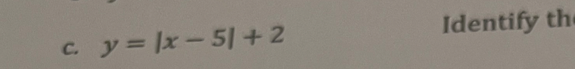 y=|x-5|+2
Identify th