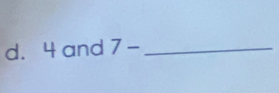 4 and 7- _