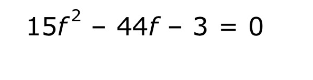 15f^2-44f-3=0