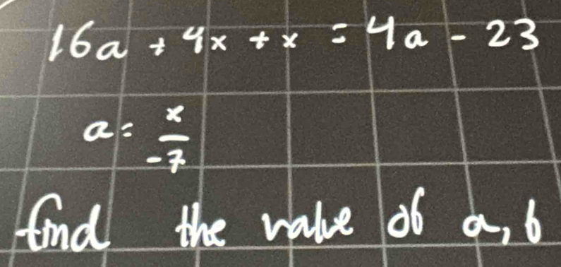 16a+4x+x=4a-23
a= x/-7 
And the value of a, 6