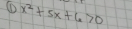 ① x^2+5x+6>0