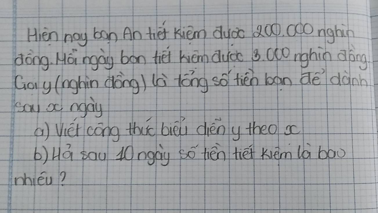 Hien nay ban An tei xièm ay0o 20o. ado nghin 
dōng Hoi ngàg bon tie kèm ayǒoo 3. oto nghin díng 
Goy (nghin dong) (à tōng so tién bàn Gē dànn 
say oc ngay 
() Vei cōng thuè bièi chèny theo s 
b)Há sau 40ngòy so hēn tiet xièm là bāo 
mhiéu?