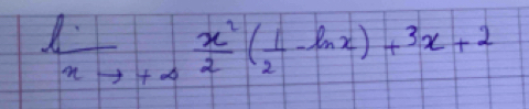 l 1/xto +∈fty   x^2/2 ( 1/2 -ln x)+3x+2