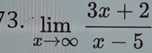 limlimits _xto ∈fty  (3x+2)/x-5 