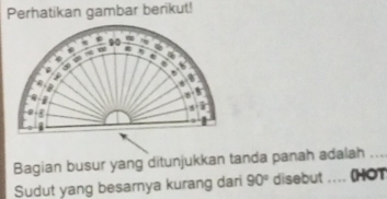 Perhatikan gambar berikut!
90
w
4 η

8
i 
Bagian busur yang ditunjukkan tanda panah adalah_ 
Sudut yang besarya kurang dari 90° disebut .. (HOT