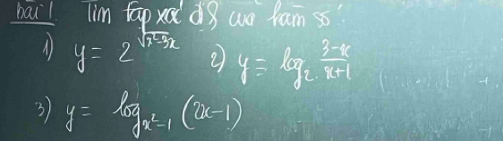 bail lim tap xoidg we lam s
y=2 sqrt(x^2-3x) y=log _2 (3-x)/x+1 
3 y=log _x^2-1(x-1)