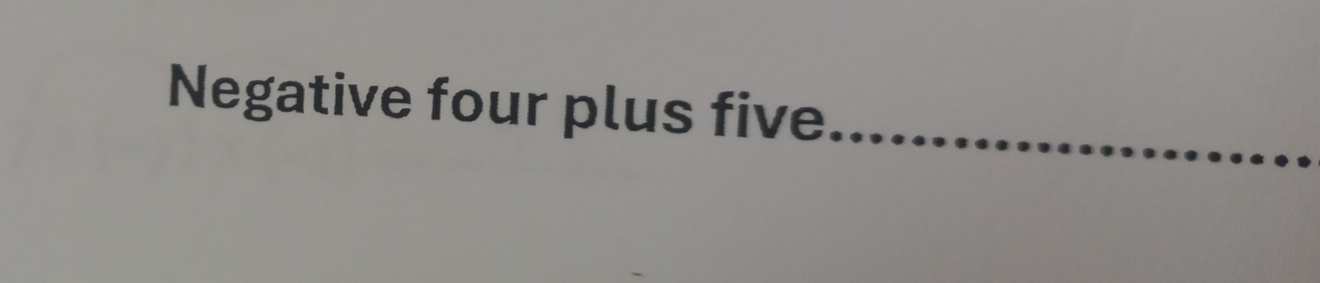 Negative four plus five_