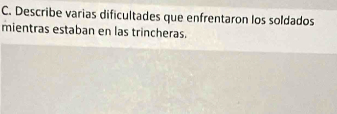 Describe varias dificultades que enfrentaron los soldados 
mientras estaban en las trincheras.