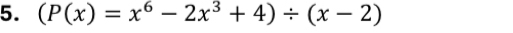 (P(x)=x^6-2x^3+4)/ (x-2)