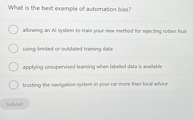 Solved: What is the best example of automation bias? allowing an AI ...