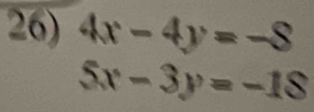 4x-4y=-8
5x-3y=-18