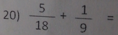  5/18 + 1/9 =