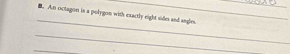 An octagon is a polygon with exactly eight sides and angles. 
_ 
_