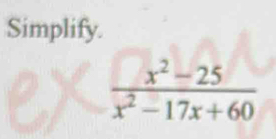 Simplify.
 (x^2-25)/x^2-17x+60 