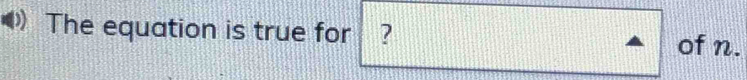 The equation is true for ? 
of n.