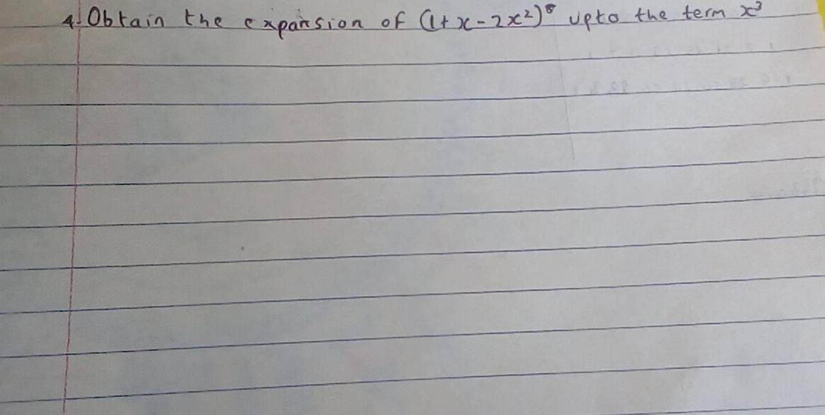 Obrain the expansion of (1+x-2x^2)^8 Upto the term x^3