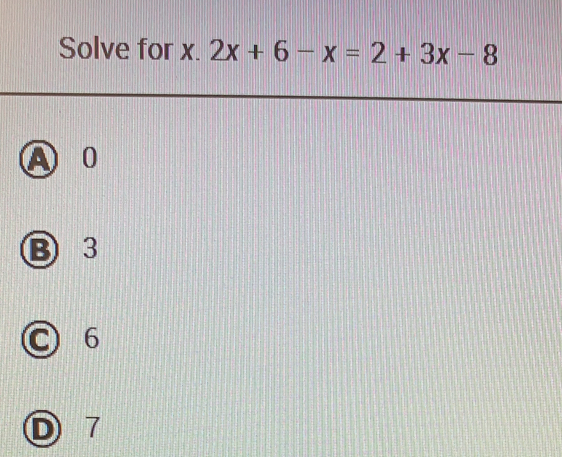 Solve for x. 2x+6-x=2+3x-8
0
3
6
7