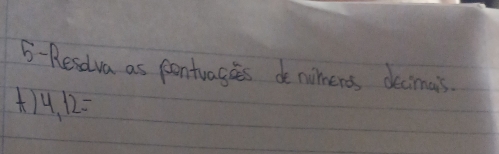 5-Resdva as pontuagies de nimeros decimais
4,12=