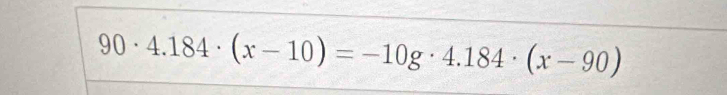 90· 4.184· (x-10)=-10g· 4.184· (x-90)