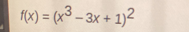 f(x)=(x^3-3x+1)^2