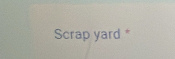 Scrap yard *