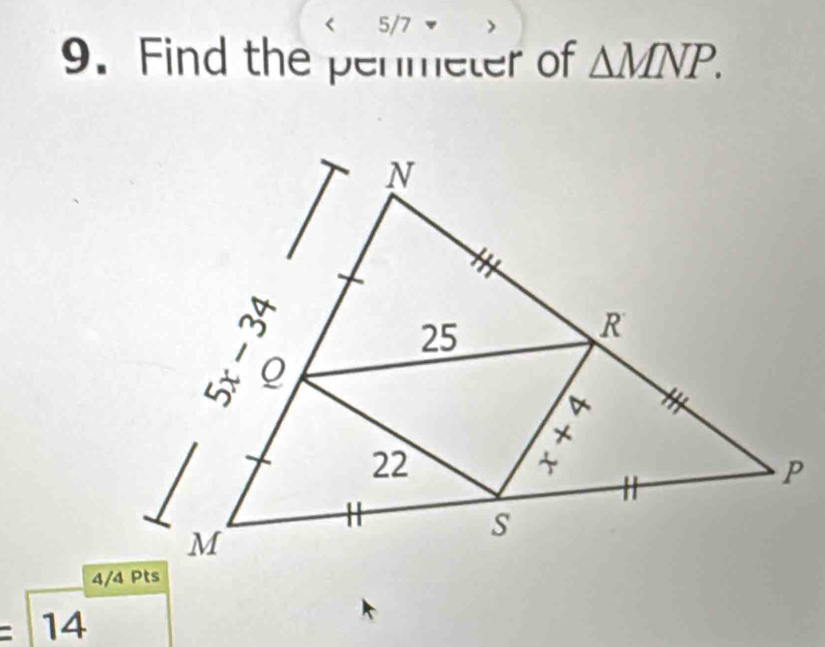 5/7 
9. Find the permeter of △ MNP. 
a 14