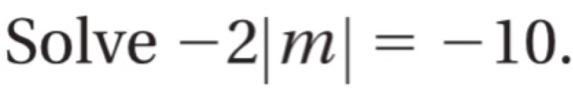 Solve -2|m|=-10.