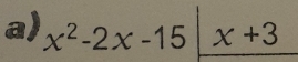 x^2-2x-15|_ x+3