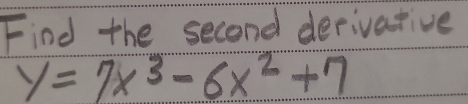 Find the second decivative
y=7x^3-6x^2+7