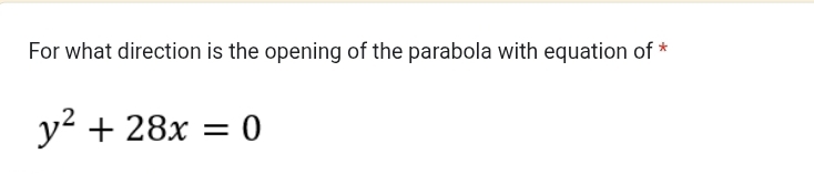 For what direction is the opening of the parabola with equation of *
y^2+28x=0