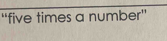 "five times a numbe er'