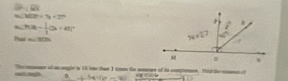 overline OP
m∠ MOP=7x+27°
a∠ f(x)= 1/3 (2x+45)^circ 
Pins m∠ EON
The mnsur of an angle is 16 lose than J times the measure of its compiemens Fing the neasue of
eah an