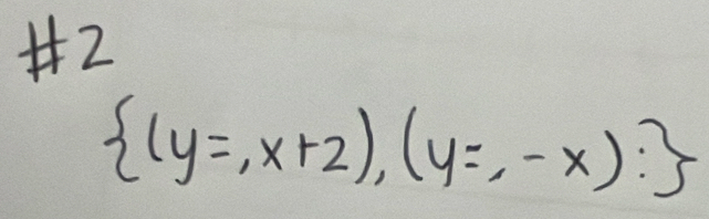 #2
 (y=,x+2),(y=,-x)