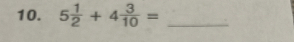 5 1/2 +4 3/10 = _