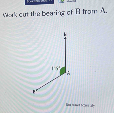 Bookwark code. l allowed
Work out the bearing of B from A.
Not drawn accurately