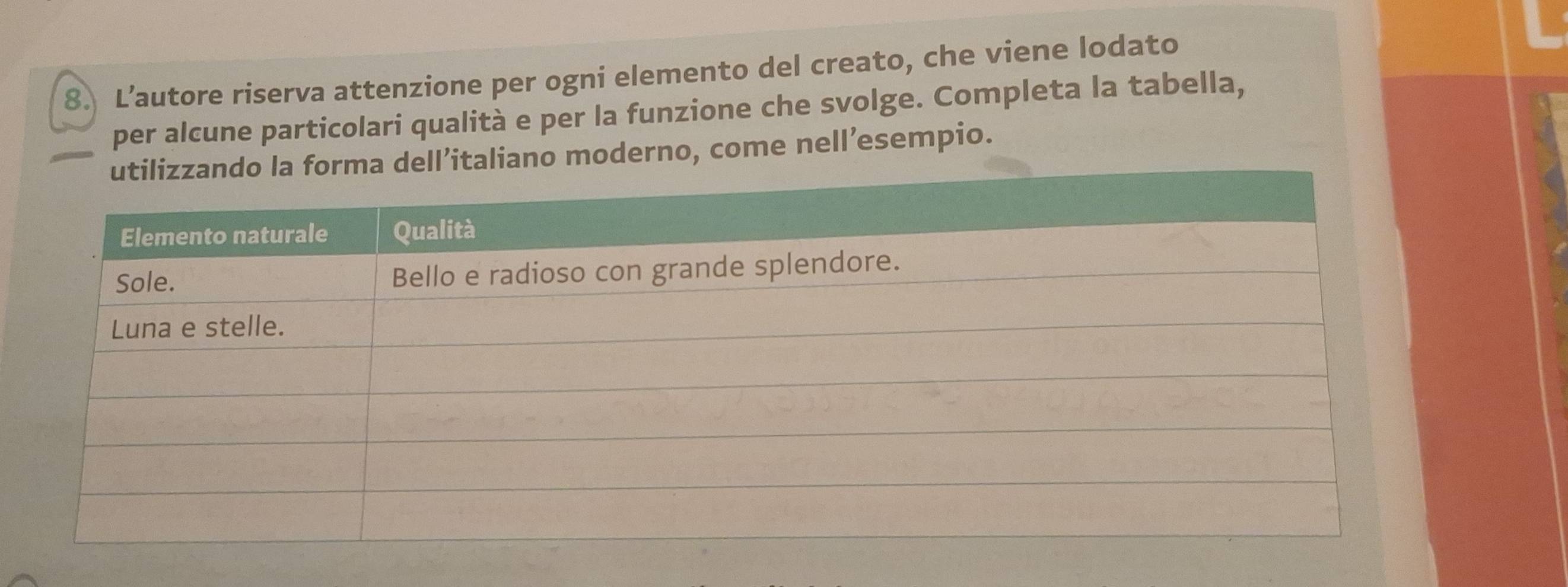 L’autore riserva attenzione per ogni elemento del creato, che viene lodato 
per alcune particolari qualità e per la funzione che svolge. Completa la tabella, 
dell’italiano moderno, come nell’esempio.