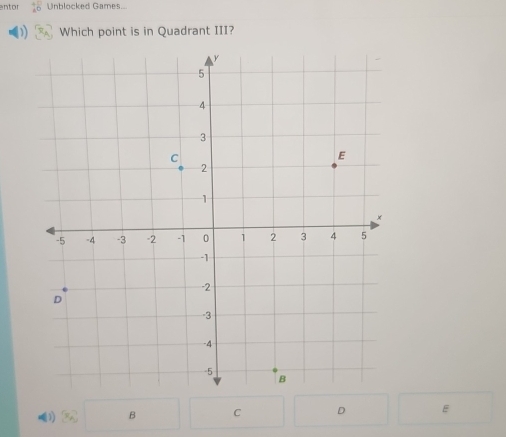 entor beginarrayr 4 10endarray Unblocked Games...
Which point is in Quadrant III?
(1) B C D E