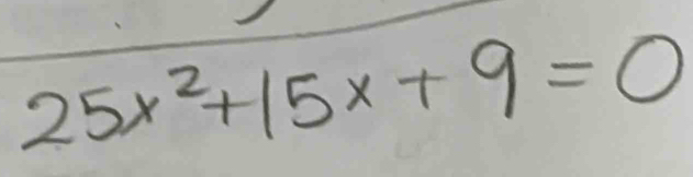 25x^2+15x+9=0