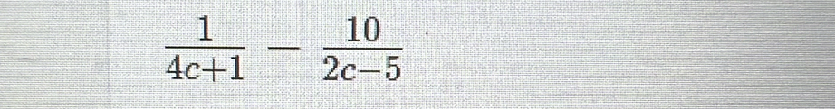  1/4c+1 - 10/2c-5 