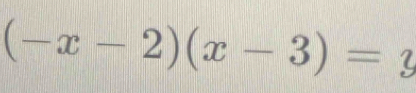 (-x-2)(x-3)=y