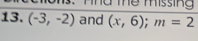 Thể Thể Missing 
13. (-3,-2) and (x,6); m=2