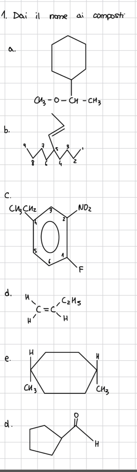 Dai il nome ai composti
a.
CH_3-O-CH-CH_3
b.
9
3
8 4 2
C.
cu CH_2 NO_2
2
A
F
d.
_H'C=C__HC=C_2H_5
e.
o
d.
H