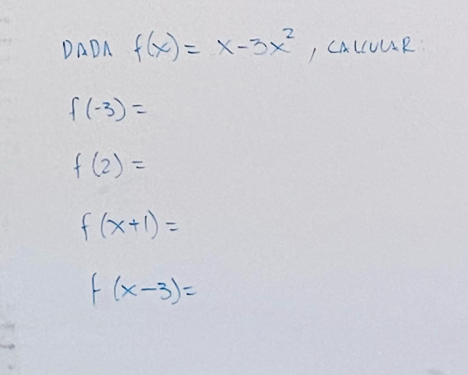 DADA f(x)=x-3x^2 I CaLCUUR
f(-3)=
f(2)=
f(x+1)=
f(x-3)=