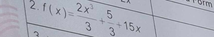 f(x)= 2x^3/3 + 5/3 +15x
2. 
rorm