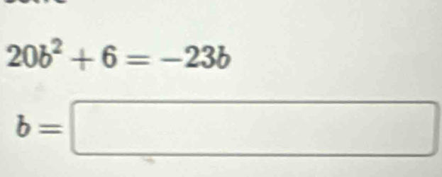 20b^2+6=-23b
b=□